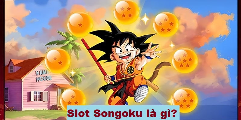 Slot Songoku là gì? Nguồn gốc từ Dragon Ball